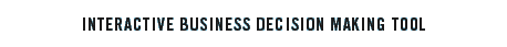 Interactive Business Decision Making Tool