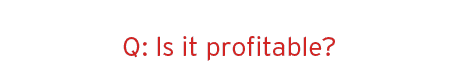 Is It Profitable?